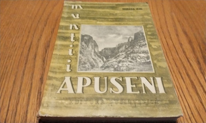 MUNTII APUSENI - Mircea Ilie - Stiintifica, 1957, 320 p.; tiraj: 2150 ex.
