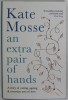 AN EXTRA PAIR OF HANDS by KATE MOSSE , A STORY OF CARING , AGEING and EVERYDAY ACTS OF LOVE , 2021