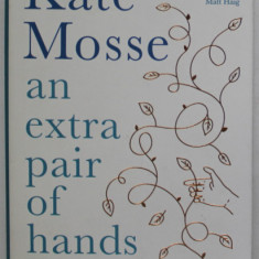 AN EXTRA PAIR OF HANDS by KATE MOSSE , A STORY OF CARING , AGEING and EVERYDAY ACTS OF LOVE , 2021