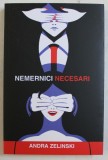 NEMERNICI NECESARI de ANDRA ZELINSKI , VOLUMUL I , 2018