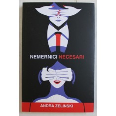 NEMERNICI NECESARI de ANDRA ZELINSKI , VOLUMUL I , 2018