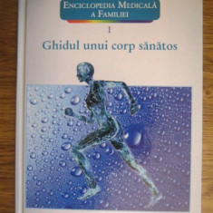 Larousse. Enciclopedia medicala a familiei - vol. 1 - Ghidul unui corp sanatos