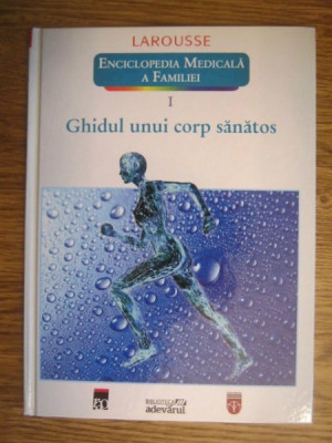 Larousse. Enciclopedia medicala a familiei - vol. 1 - Ghidul unui corp sanatos foto