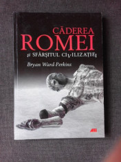 CADEREA ROMEI SI SFARSITUL CIVILIZATIEI - BRYAN WARD PERKINS foto