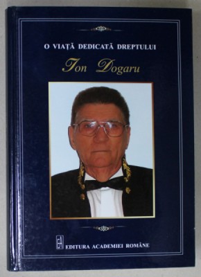 ION DOGARU - O VIATA DEDICATA DREPTULUI de MIRCEA DUTU si DAN CLAUDIU DANISOR , 2014 foto
