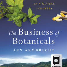 The Business of Botanicals: Exploring the Healing Promise of Plant Medicines in a Global Industry