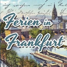 Learn German with Stories: Ferien in Frankfurt - 10 Short Stories for Beginners