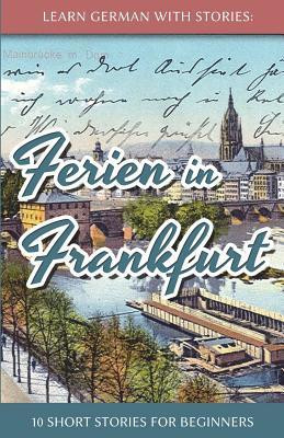 Learn German with Stories: Ferien in Frankfurt - 10 Short Stories for Beginners foto