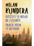 Optzeci si noua de cuvinte urmat de Praga, poem ce dispare/Milan Kundera
