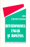 AS - ION CALAFETEANU - REVIZIONISMUL UNGAR SI ROMANIA