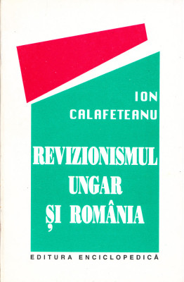 AS - ION CALAFETEANU - REVIZIONISMUL UNGAR SI ROMANIA foto