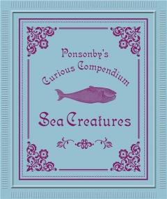 Ponsonby&amp;#039;s: Sea Creatures DR DAVID PONSONBY, PROFESSOR GEORGES DUSSART foto