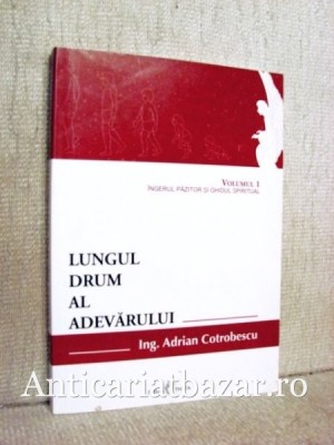 Lungul drum al adevarului - Vol. 1, Ingerul pazitor si ghidul spiritual - Adrian Cotrobescu foto