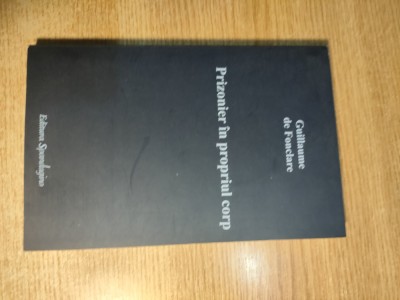 Guillaume de Fonclare - Prizonier in propriul corp (Editura Spandugino, 2010) foto