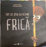 Tot ce stiu eu despre frica - Jaume Copons, Univers, 2021, 9789733413059, Carte Educativa Copii, Beletristica, 32 pagini