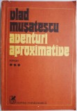 Aventuri aproximative, vol. III - Vlad Musatescu - Roman