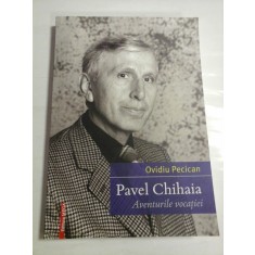 PAVEL CHIHAIA - AVENTURILE VOCATIEI - OVIDIU PECICAN