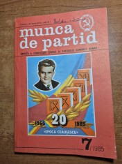 revista munca de partid - iulie 1985 - revista a comitetului central al partidului comunist roman
