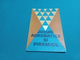 JOCURI ACROBATICE ȘI PIRAMIDE / N. BĂIAȘU /1972 * 200