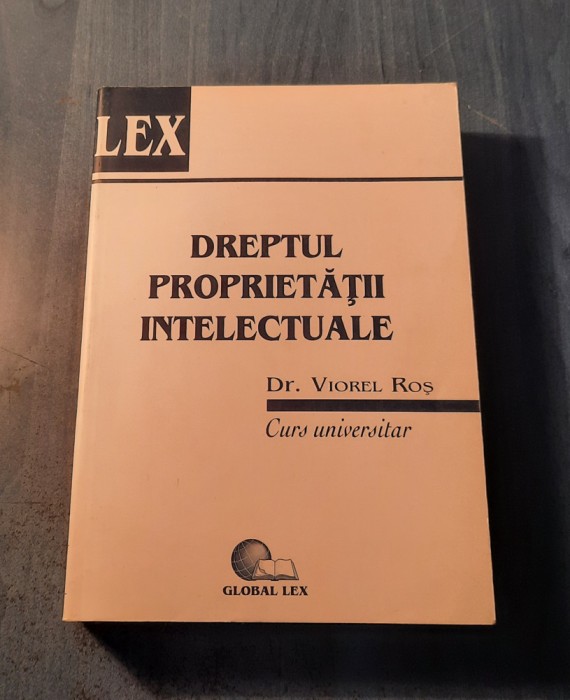 Dreptul proprietatii intelectuale Viorel Ros curs universitar