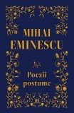 Mihai Eminescu Poezii Postume - Volum Hardcover - Editare Gabriela G&icirc;rmacea - Didactica Publishing House