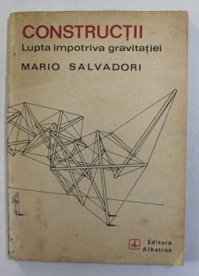 CONSTRUCTII, LUPTA IMPOTRIVA GRAVITATIEI de MARIO SALVADORI foto