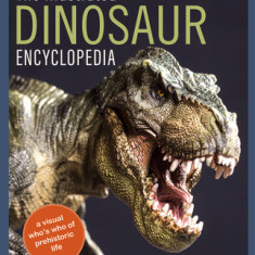 The Illustrated Encyclopedia of Dinosaurs and Prehistoric Creatures: A Visual Who's Who of Prehistoric Life