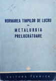 Normarea Timpilor De Lucru In Metalurgia Prelucratoare - Ion Florescu, Ion Kell, Adolf Ruff, Paul Ghita ,559162, Tehnica