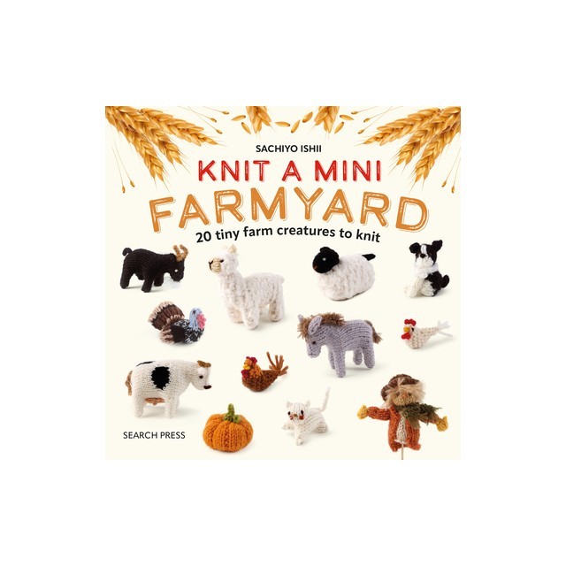 Knit a Mini Farmyard: 20 Tiny Patterns to Knit