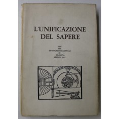 L &#039;UNIFICAZIONE DEL SAPERE , ATTI DEL XX CONGRESSO NAZIONALE DI FILOSOFIA , PERUGIA , 1963 , TEXT IN LIMBA ITALIANA