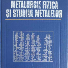 METALURGIE FIZICA SI STUDIUL METALELOR VOL.2-S. GADEA, M. PETRESCU