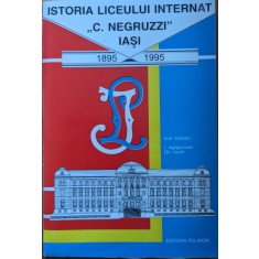 Istoria Liceului Internat C. Negruzzi Iasi 1895-1995 - I. Agrigoroaiei Gh. Iacob , Y36