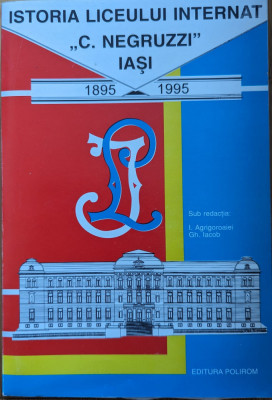 Istoria Liceului Internat C. Negruzzi Iasi 1895-1995 - I. Agrigoroaiei Gh. Iacob ,559292 foto