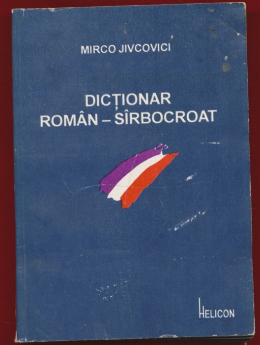 Mirco Jivcovici, &quot;Dictionar roman - sirbocroat&quot; - Helicon 1994