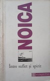 INTRE SUFLET SI SPIRIT. PUBLICISTICA, II 1930-IUNIE 1934-CONSTANTIN NOICA-227672
