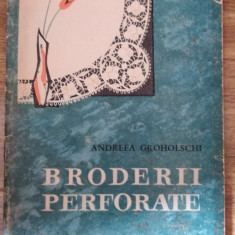 BRODERII PERFORATE - Andreea Groholschi - Editura Tehnica, 1965