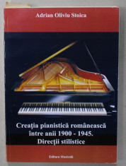 CREATIA PIANISTICA ROMANEASCA INTRE ANII 1900-1945. DIRECTII STILISTICE de ADRIAN OLIVIU STOICA , 2007 foto