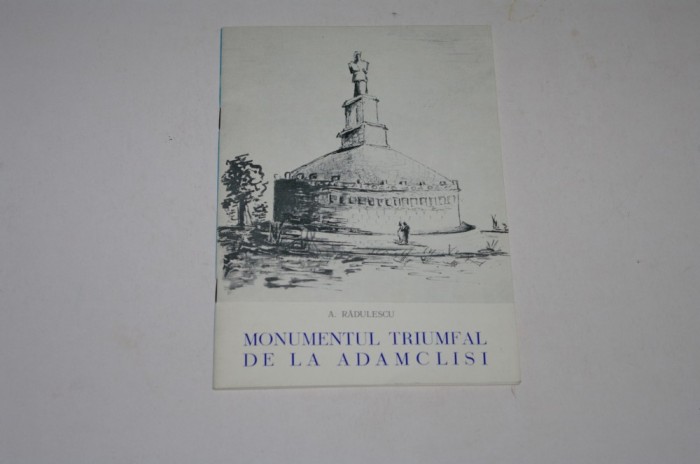 Monumentul triumfal de la Adamclisi -A. Radulescu