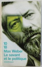 Max Weber - Le savant et le politique (Omul de stiinta si omul politic in fr.) foto