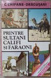 Printre Sultani, Califi si Faraoni - Const. Chifane-Dragusani, Editura Romcart, 1994, Folclor, 224 Pagini