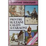 PRINTRE SULTANI, CALIFI SI FARAONI-CONST. CHIFANE-DRAGUSANI-236538