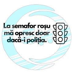 Sticker Auto , zLa semafor rosu ma opresc doar daca e politia, , Amuzant pentru soferi si Livratori
