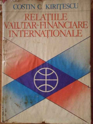 Relatiile Valutar-financiare Internationale - Costin C. Kiritescu ,304758 foto