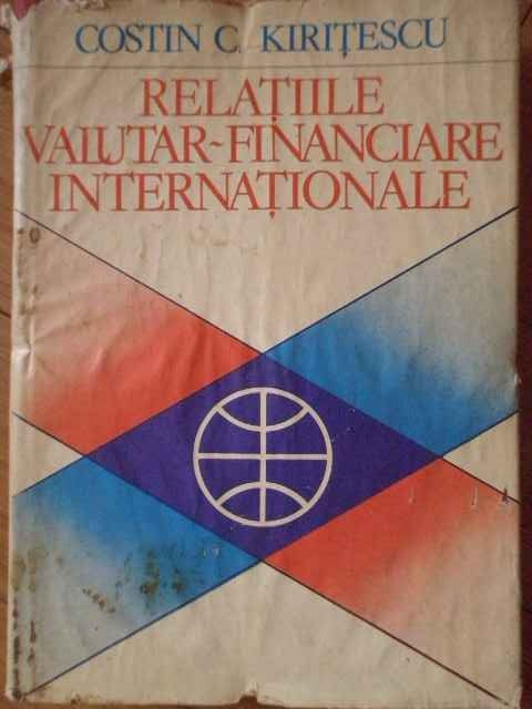 Relatiile Valutar-financiare Internationale - Costin C. Kiritescu ,304758