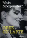 Orez. Cu lapte - Maia Morgenstern