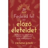 Fedezd fel az előző &eacute;leteidet - Hallgasd meg lelked titkait, oldd fel a m&uacute;lt traum&aacute;it, &eacute;s lelj igazi gy&oacute;gy&iacute;rra - Denise Linn