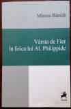 MIRCEA BARSILA - VARSTA DE FIER IN LIRICA LUI AL. PHILIPPIDE (2014)