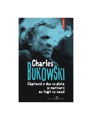 Capitanul e dus cu pluta si marinarii au fugit cu vasul &amp;ndash; Charles Bukowski foto