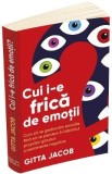 Cui i-e frica de emotii? - Gitta Jacob