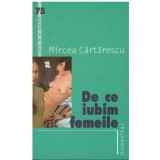Mircea Cartarescu - De ce iubim femeile - 123080